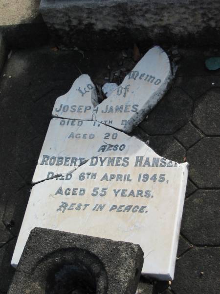 Joseph James ??  | D: 17 Dec ??  | aged 20  |   | Robert Dynes HANSEN  | 6 Apr 1945  | aged 55  |   | Albany Creek Cemetery, Pine Rivers  |   | 