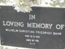 Wilhelm Christian Friedrich BAHR,
died 10-5-1941 aged 80 years;
Alberton Cemetery, Gold Coast City