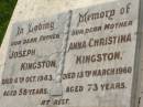 Joseph KINGSTON,
father,
died 4 Oct 1943 aged 58 years;
Anna Christina KINGSTON,
mother,
died 13 March 1960 aged 73 years;
Appletree Creek cemetery, Isis Shire