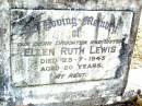 Ellen Ruth LEWIS, daughter sister,
died 23-7-1943 aged 20 years;
Beerwah Cemetery, City of Caloundra