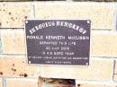 Ronald Kenneth MCCUBBIN,
husband father grandfather,
died 20 July 2005 in 83rd year;
Beerwah Cemetery, City of Caloundra