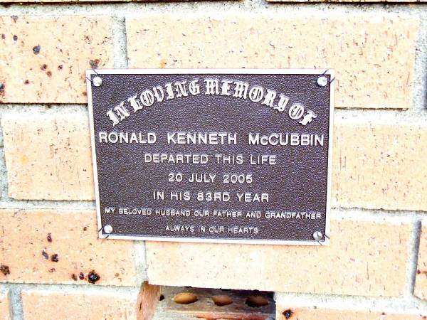 Ronald Kenneth MCCUBBIN,  | husband father grandfather,  | died 20 July 2005 in 83rd year;  | Beerwah Cemetery, City of Caloundra  | 