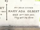 Henry T. GILBERT,
born Nubrey Endland 1868,
died 24 Jan 1940,
loved by wife & family;
Mary Ada GILBERT,
sister,
died 12 Oct 1951;
Bell cemetery, Wambo Shire