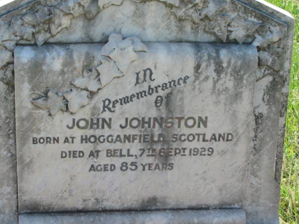 John JOHNSTON,  | born Hogganfield Scotland,  | died Bell 7 Sept 1929 aged 85 years;  | Mary JOHNSTON,  | born Garnkirk Scotland 14 May 1846,  | died Dalby 23 Jan 1939;  | Bell cemetery, Wambo Shire  | 