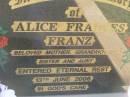 Alice Frances FRANZ,
mother grandmother sister aunt,
died 13 June 2006;
Blackbutt-Benarkin cemetery, South Burnett Region