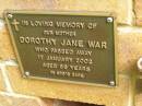 Dorothy Jane WAR,
mother,
died 17 Jan 2002 aged 89 years;
Bribie Island Memorial Gardens, Caboolture Shire
