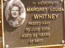 Margret Louisa WHITNEY,
died 10 June 2006 aged 92 years;
Bribie Island Memorial Gardens, Caboolture Shire