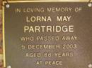 Lorna May PARTRIDGE,
died 5 Dec 2003 aged 88 years;
Bribie Island Memorial Gardens, Caboolture Shire