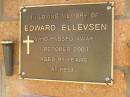 Edward ELLEVSEN,
died 1 Oct 2003 aged 91 years;
Bribie Island Memorial Gardens, Caboolture Shire