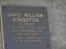 
David William KINGSTON,
6-9-1988 - 30-1-2003 aged 14 years,
son brother;
Brookfield Cemetery, Brisbane
