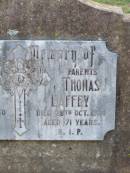 parents;
Mary LAFFEY,
died 12 Dec 1950 aged 80 years;
Thomas LAFFEY,
died 28 Oct 1924 aged 71 years;
Caffey Cemetery, Gatton Shire