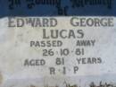 
Edward George LUCAS,
died 26-10-81 aged 81 years;
Canungra Cemetery, Beaudesert Shire
