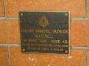 
Major Samuel Patrick MCCALL,
1 June 2001 aged 43,
husband of Lynn, father of Ewel & Finlay;
Canungra Cemetery, Beaudesert Shire
