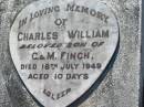 
Charles William,
son of C. & M. FINCH,
died 18 July 1949 aged 10 days;
Canungra Cemetery, Beaudesert Shire
