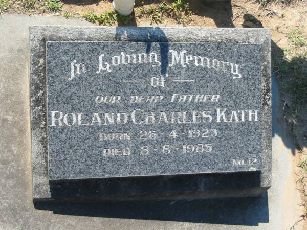 Roland Charles KATH, father,  | born 26-4-1923 died 8-8-1985;  | Canungra Cemetery, Beaudesert Shire  | 