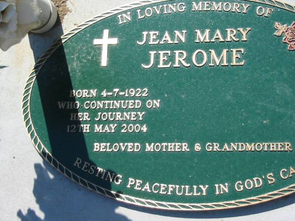 Jean Mary JEROME,  | mother grandmother,  | born 4-7-1922 died 12 May 2004;  | Canungra Cemetery, Beaudesert Shire  | 