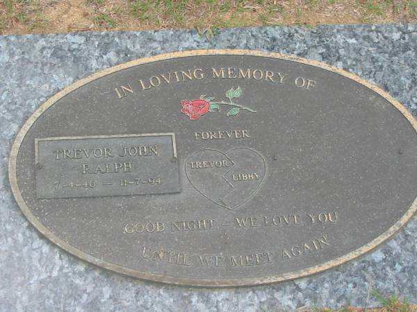 Trevor John RALPH 7-4-46 - 11-7-94;  |  forever Trevor / Libby ;  | Chambers Flat Cemetery, Beaudesert  | 