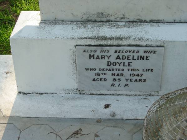 John DOYLE, husband father,  | died 1 June 1934 aged 79 years;  | Mary Adeline DOYLE, wife,  | died 16 March 1947 aged 85 years;  | Sacred Heart Catholic Church, Christmas Creek, Beaudesert Shire  | 