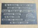 Ivan Coram ZUPP,
brother,
died 11 Nov 1995 aged 74 years;
Dugandan Trinity Lutheran cemetery, Boonah Shire