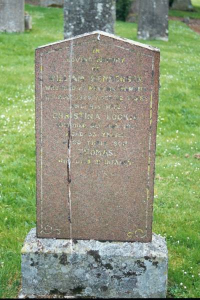 William HENDERSON  | who died at Newark ??? Hill 11? ??? 1920 aged 72  |   | wife:  | Christina LOCKIE  | who died 5 Jul 1881 aged 33  |   | their son  | Thomas (HENDERSON)  | who died in infancy  |   | Ettrick Kirk, Ettrick, Selkirkshire, Scotland  |   | physical photo has Ettrick Bridge post-it note  | 