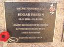 
Edgar PARKIN
b: 18 Mar 1906
d: 21 Jan 2000
husband of Florence
brother of Ruby, Doris, Fred

Exmouth Cemetery, WA
