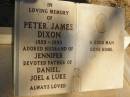 
Peter James DIXON
b: 1959
d: 1993
husband of Jennifer
father of Daniel, Joel, Luke

Exmouth Cemetery, WA

