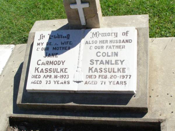 Jane Carmody KASSULKE, wife mother,  | died 16 April 1973 aged 73 years;  | Colin Stanley KASSULKE, husband father,  | died 20 Feb 1977 aged 71 years;  | Gleneagle Catholic cemetery, Beaudesert Shire  | 