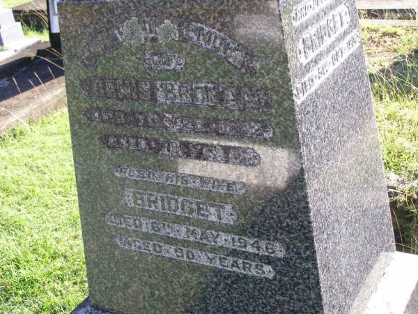 Denis BROLAN,  | died 7 Feb 1942 aged 79 years;  | Bridget, wife,  | died 6 May 1946 aged 90 years;  | Bridget, daughter,  | died 5 Oct 1907;  | William, son,  | died 29 June 1908;  | Gleneagle Catholic cemetery, Beaudesert Shire  | 