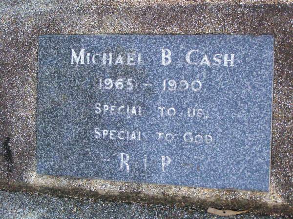 Michael B. CASH,  | 1965 - 1990;  | Gleneagle Catholic cemetery, Beaudesert Shire  | 