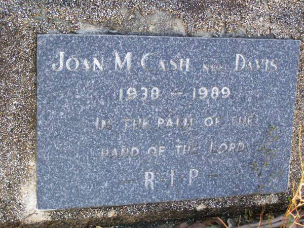 Joan M. CASH nee DAVIS,  | 1938 - 1989;  | Gleneagle Catholic cemetery, Beaudesert Shire  | 