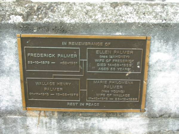 Frederick PALMER 23-10-1879 - 02-1961;  | Ellen PALMER nee MAHONEY wife of Frederick died 14 Aug 1938 aged 58 years;  | Wallace Henry PALMER 01-11-1913 - 19-05-1978;  | Marie Philomena PALMER nee YOUNG wife of Wallace 11-10-1915 - 26-12-1999;  | Goodna General Cemetery, Ipswich.  | 