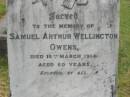 Samuel Arthur Wellington OWENS,
died 16 March 1914 aged 60 years;
Minnie OWENS,
mother,
wife Samuel Arthur Wellington OWENS,
died 24 Aug 1960 in 90th year;
Goomeri cemetery, Kilkivan Shire