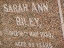 Reuben RILEY,
father,
died 18 Dec 1943 aged 80 years;
Sarah Anna RILEY,
wife,
died 18 May 1938 aged 69 years;
Goomeri cemetery, Kilkivan Shire