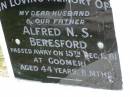 Alfred N.S. BERESFORD,
husband father,
died Goomeri 15 Dec 1961 aged 44 years 8 months;
Goomeri cemetery, Kilkivan Shire