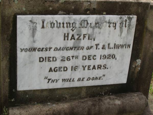 Hazel,  | youngest daughter of T. & L. IRWIN,  | died 26 Dec 1920 aged 16 years;  | Goomeri cemetery, Kilkivan Shire  | 