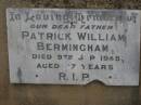 Patrick William BERMINGHAM,
father,
died 9 Sept 1945 aged 67 years;
Greenmount cemetery, Cambooya Shire