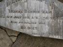 Thomas BERMINGHAM,
died 19 July 1918 aged 84 years;
Bridget,
wife,
died 20 June 1925? aged 77 years;
Greenmount cemetery, Cambooya Shire