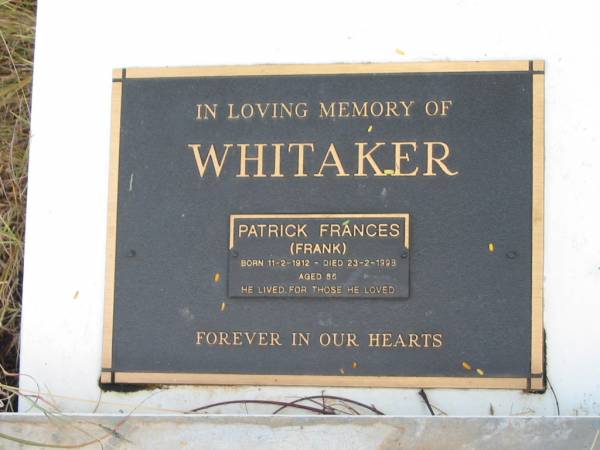 Patrick Frances (Frank) WHITAKER  | B: 11-2-1912  | D: 23-2-1998  | aged 85  |   | St Matthew's (Anglican) Grovely, Brisbane  | 