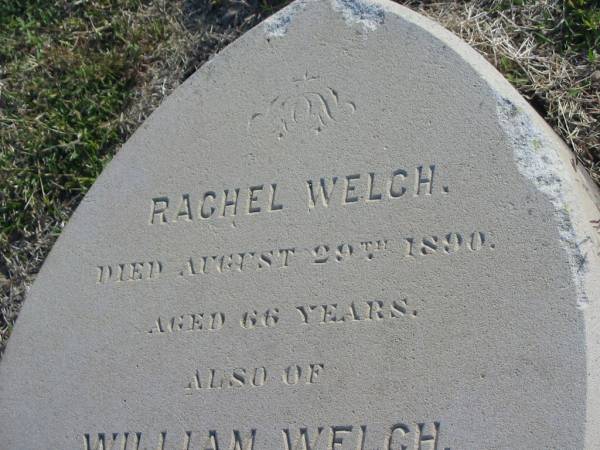 Rachel WELCH  | d: 29 Aug 1890, aged 66  | William Welch  | d: 5 Jul 1896, aged 72  | John WELCH  | d: 4 Sep 1896, aged 72  |   | Harrisville Cemetery - Scenic Rim Regional Council  | 