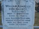 
William ADAMS c.l.
B: Dalkeith, Scotland
d: 7 Nov 1893, aged 70
(wife) Allison Dickson (ADAMS)
d: 24 Jan 1898, aged 74

John Alexander ADAMS
d: 16 Dec 1893, aged 32

Mary
(youngest daughter of William and Alison ADAMS)
d: at Childers, 28 Nov 1900, aged 33

Isiah TITMARSH
d: 30 Aug 1880, aged 40

Harrisville Cemetery - Scenic Rim Regional Council
