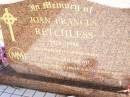 
Joan Frances RETCHLESS,
1920 - 1996,
wife sister;
Helidon Catholic cemetery, Gatton Shire
