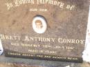 
Brett Anthony CONROY, son,
died suddenly 29 July 1991 aged 18 years;
Helidon Catholic cemetery, Gatton Shire
