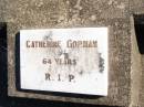 
Catherine GORMAN,
64 years;
Helidon Catholic cemetery, Gatton Shire
