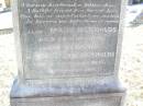 
William REYNOLDS,
husband of Catherine REYNOLDS,
native of Co Roscommon Ireland,
died 21 May 1912;
Mary REYNOLDS,
died 26 Oct 1916 aged 11 years;
Catherine REYNOLDS,
died 28 Sept 1927 aged 80? years;
Helidon Catholic cemetery, Gatton Shire
