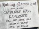 
Catherine Mary KAPERNICK, sister,
died 21 June 1960 aged 41 years;
Helidon Catholic cemetery, Gatton Shire
