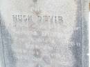 
Hugh DEVIR,
husband of Sabina DEVIR,
native of Ai?hill Mayo Ireland,
died 5? Aug 1897? aged 60 years;
Helidon Catholic cemetery, Gatton Shire
