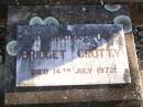 
Thomas CROTTY,
born Co Clare Ireland,
died 8 Sept 1912 aged 70 years;
Catherine,
born Co Clare Ireland,
died 7 Feb 1918 aged 64 years;
Bridget CROTTY,
died 14 July 1972;
David Thomas CROTTY,
1892 -  1968;
Mary Imelda CROTTY,
died 28 June 1916 aged 10 months;
Helidon Catholic cemetery, Gatton Shire
