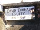 Thomas CROTTY,
born Co Clare Ireland,
died 8 Sept 1912 aged 70 years;
Catherine,
born Co Clare Ireland,
died 7 Feb 1918 aged 64 years;
Bridget CROTTY,
died 14 July 1972;
David Thomas CROTTY,
1892 - 1968;
Mary Imelda CROTTY,
died 28 June 1916 aged 10 months;
Helidon Catholic cemetery, Gatton Shire