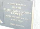 
Eileen Lillian Monica LAWLER, sister,
died 29 Oct 1992 aged 72 years;
Helidon Catholic cemetery, Gatton Shire
