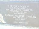 parents;
Myles John LAWLER,
died 27 Sept 1959 aged 85 years;
Catherine Jane LAWLER,
died 28 Oct 1961 aged 77 years;
Helidon Catholic cemetery, Gatton Shire